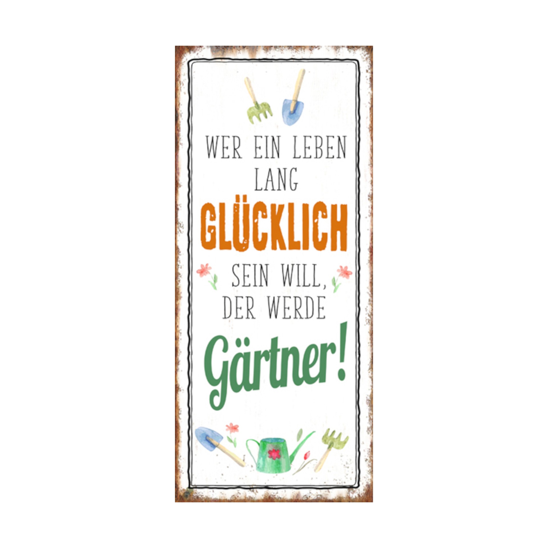 Schild Wer ein Leben lang glücklich sein will,... Darstellung von Schild Wer ein Leben lang glücklich sein will,...