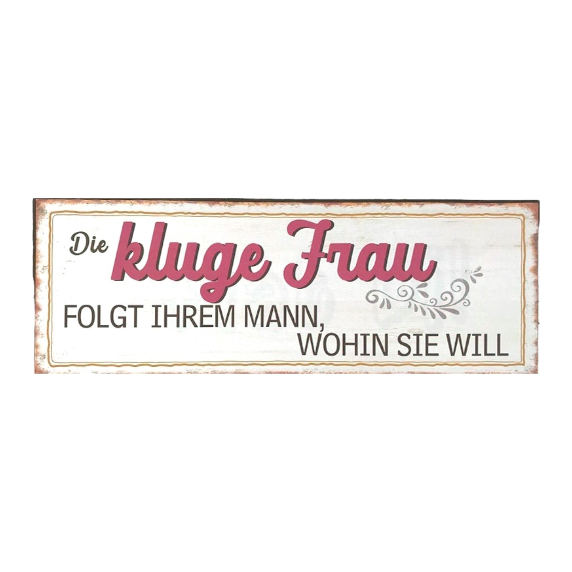 Darstellung von RP Metallschild die kluge Frau folgt…