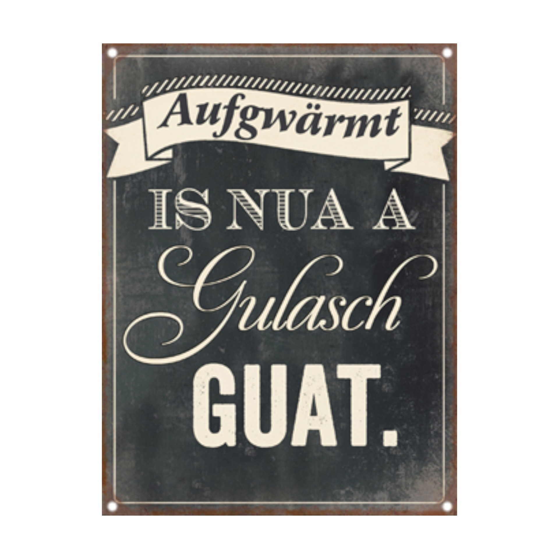 Darstellung von Schild aufgwärmt is nua a Gulasch guat!