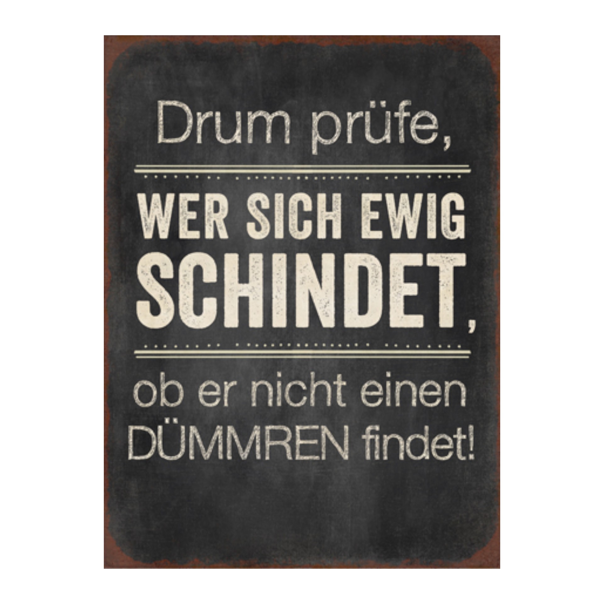 Darstellung von RP Metallschild drum prüfe, wer sich ewig schindet,...