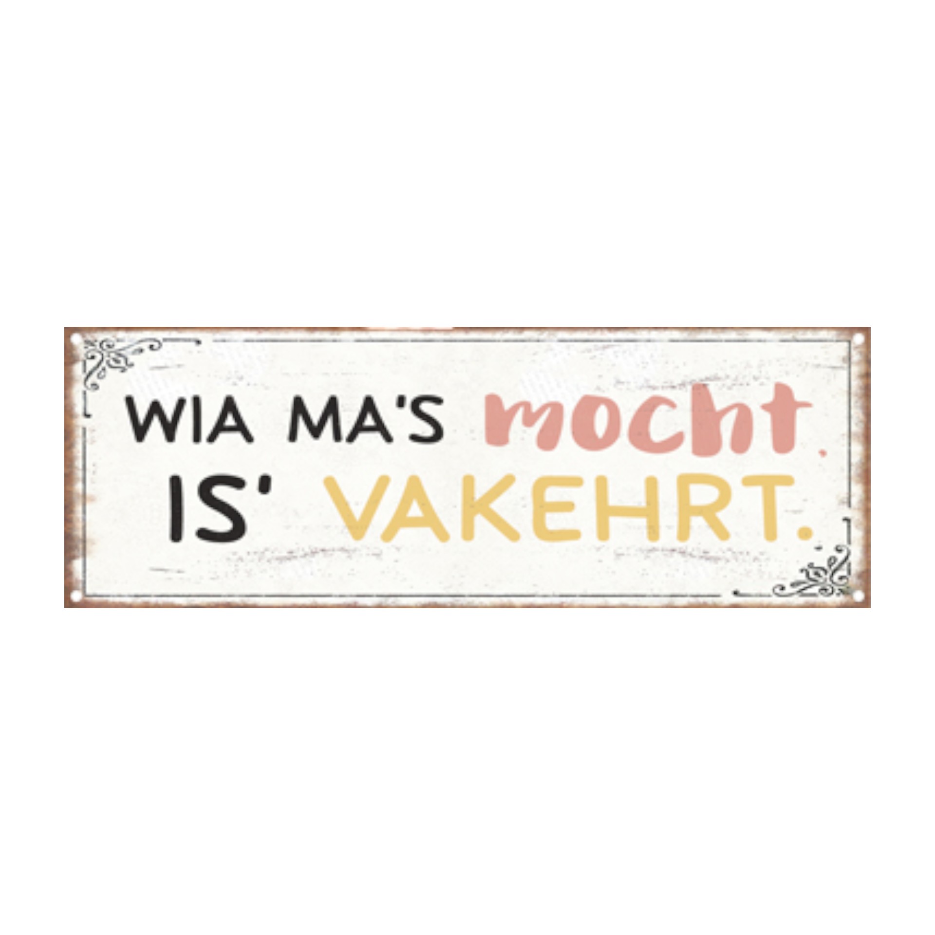 Darstellung von Schild wia ma`s mocht is vakehrt